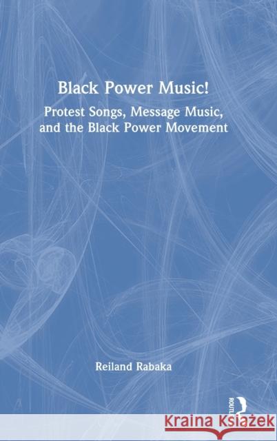 Black Power Music!: Protest Songs, Message Music, and the Black Power Movement Rabaka, Reiland 9781032184326 Routledge