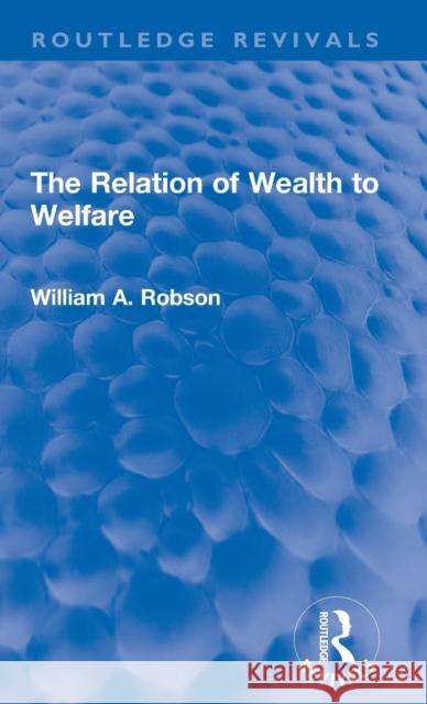 The Relation of Wealth to Welfare William Robson 9781032184463 Routledge