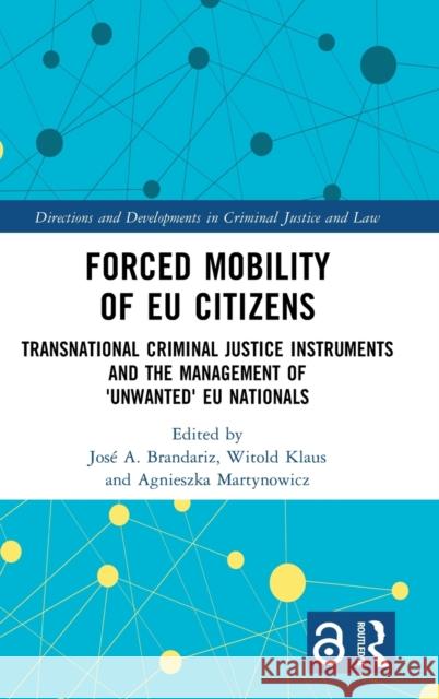 Forced mobility of EU citizens: Transnational Criminal Justice Instruments and the Management of 'Unwanted' EU Nationals Jos? Brandari Witold Klaus Agnieszka Martynowicz 9781032184531 Routledge