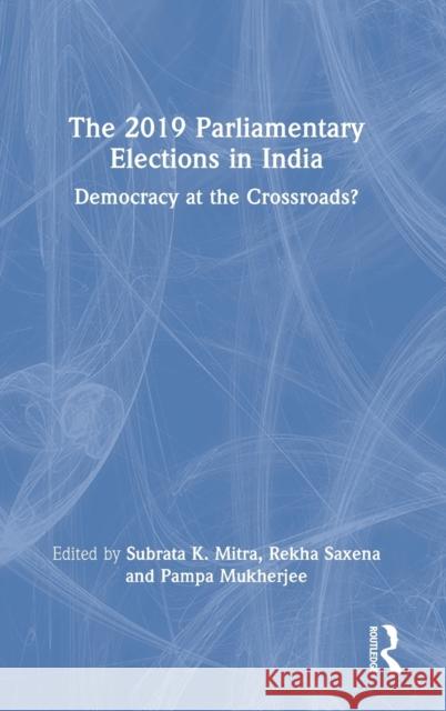 The 2019 Parliamentary Elections in India: Democracy at the Crossroads? Mitra, Subrata K. 9781032184548 Routledge Chapman & Hall