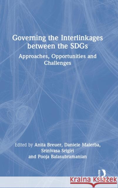 Governing the Interlinkages between the SDGs: Approaches, Opportunities and Challenges Breuer, Anita 9781032184692