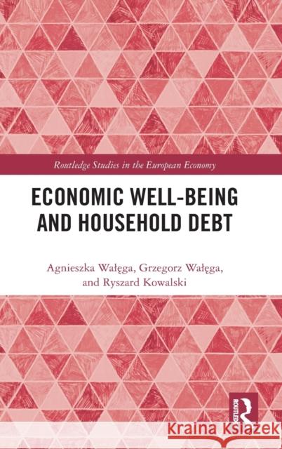 Economic Well-being and Household Debt Walęga, Agnieszka 9781032184708 Routledge