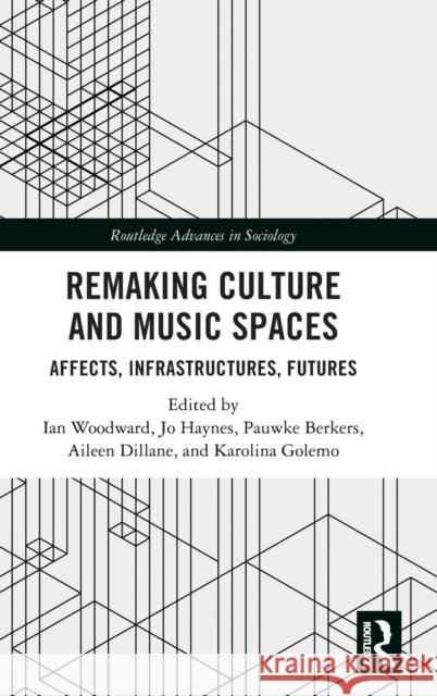 Remaking Culture and Music Spaces: Affects, Infrastructures, Futures Woodward, Ian 9781032184968