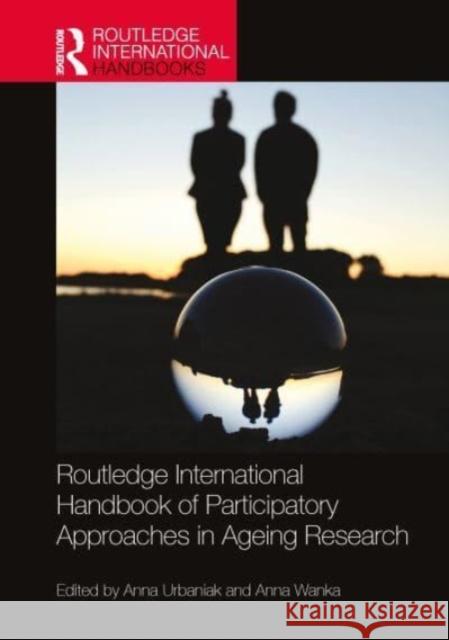 Routledge International Handbook of Participatory Approaches in Ageing Research Anna Urbaniak Anna Wanka 9781032185002