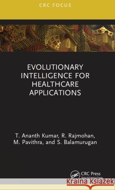 Evolutionary Intelligence for Healthcare Applications S. Balamurugan 9781032185040 Taylor & Francis Ltd