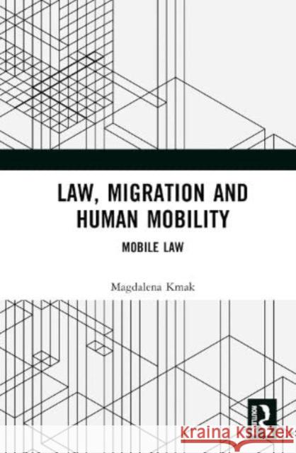 Law, Migration, and Human Mobility Magdalena (Abo Akademi University, Finland) Kmak 9781032185248 Taylor & Francis Ltd