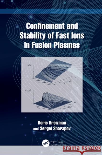 Confinement and Stability of Fast Ions in Fusion Plasmas Sergei (Culham Centre for Fusion Energy) Sharapov 9781032185330 Taylor & Francis Ltd