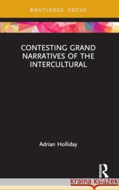 Contesting Grand Narratives of the Intercultural Adrian Holliday 9781032185446 Routledge