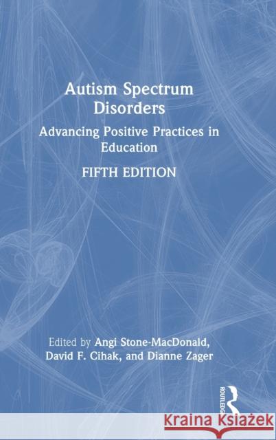 Autism Spectrum Disorders: Advancing Positive Practices in Education Stone-MacDonald, Angi 9781032185637 Taylor & Francis Ltd