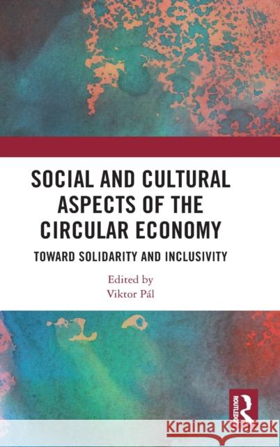 Social and Cultural Aspects of the Circular Economy: Toward Solidarity and Inclusivity P 9781032185804 Routledge