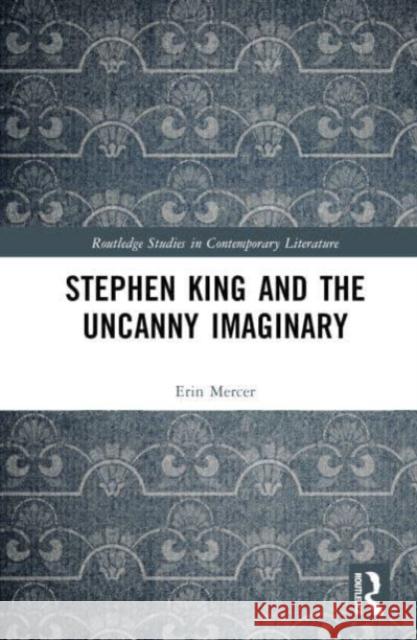 Stephen King and the Uncanny Imaginary Erin Mercer 9781032185903 Taylor & Francis Ltd