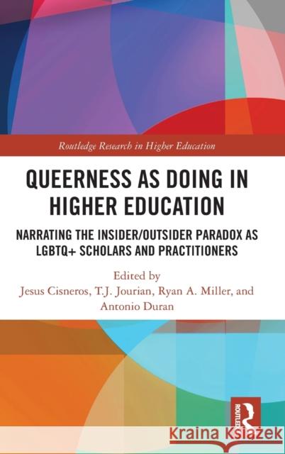 Queerness as Doing in Higher Education: Narrating the Insider/Outsider Paradox as LGBTQ+ Scholars and Practitioners Cisneros, Jesus 9781032185910