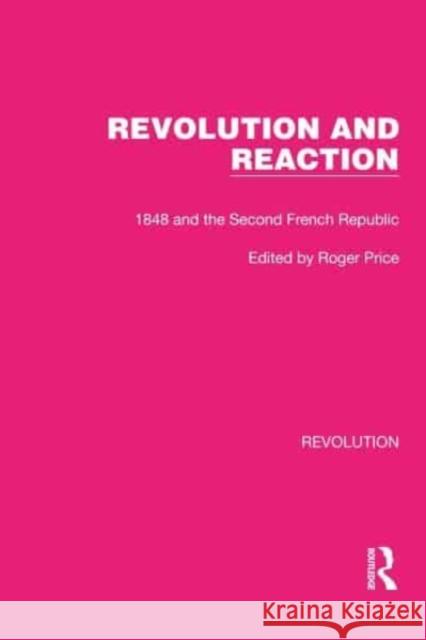 Revolution and Reaction: 1848 and the Second French Republic Roger Price 9781032186047 Routledge