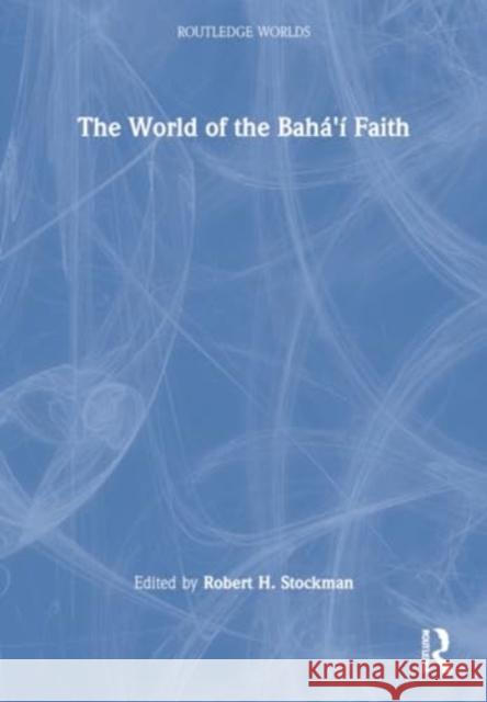 The World of the Baha'i Faith  9781032186078 Taylor & Francis Ltd