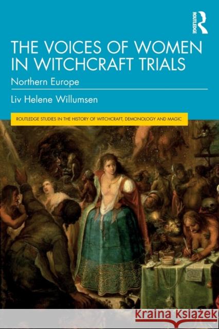 The Voices of Women in Witchcraft Trials: Northern Europe Willumsen, LIV Helene 9781032186177