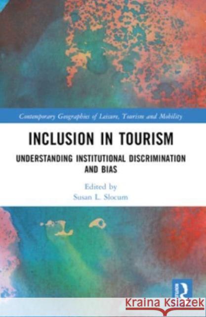 Inclusion in Tourism: Understanding Institutional Discrimination and Bias Susan Slocum 9781032186207