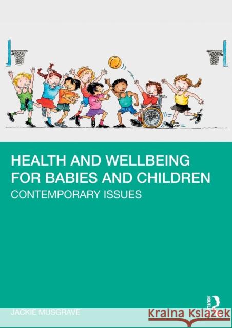 Health and Wellbeing for Babies and Children: Contemporary Issues Musgrave, Jackie 9781032186238 Taylor & Francis Ltd