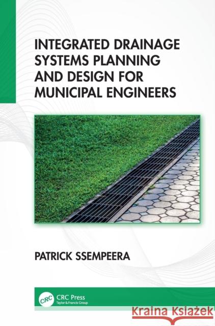 Integrated Drainage Systems Planning and Design for Municipal Engineers Patrick Ssempeera 9781032186290 CRC Press