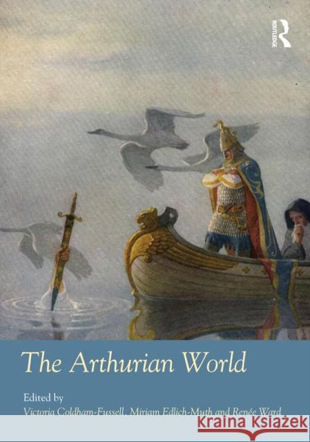 The Arthurian World Victoria Coldham-Fussell Miriam Edlich-Muth Ren?e Ward 9781032186320