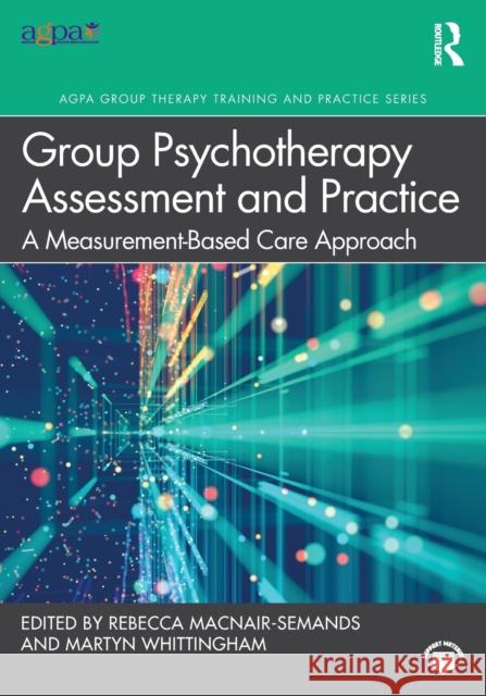 Group Psychotherapy Assessment and Practice: A Measurement-Based Care Approach Martyn Whittingham Rebecca Macnair-Semands 9781032186337