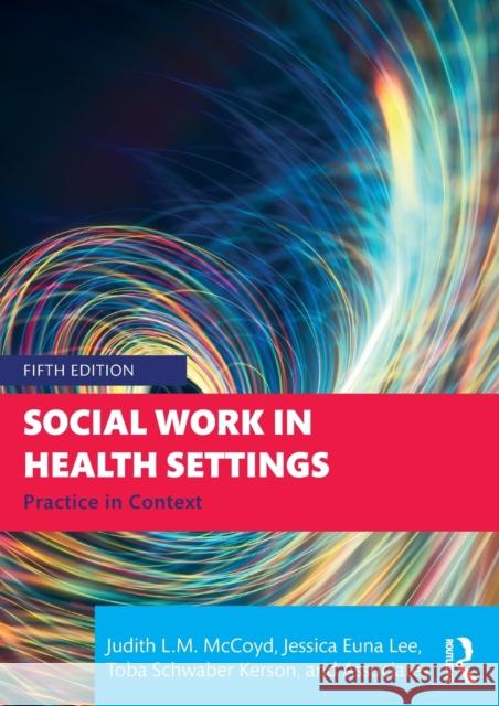 Social Work in Health Settings: Practice in Context McCoyd, Judith L. M. 9781032186603 Taylor & Francis Ltd