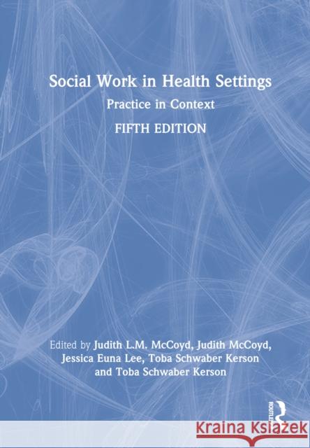 Social Work in Health Settings: Practice in Context McCoyd, Judith L. M. 9781032186634 Taylor & Francis Ltd