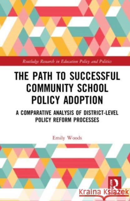 The Path to Successful Community School Policy Adoption Emily Lubin (Richard K. Lubin Family Foundation, USA) Woods 9781032186658 Taylor & Francis Ltd