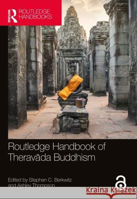 Routledge Handbook of Theravāda Buddhism Stephen C. Berkwitz Ashley Thompson 9781032186726 Routledge