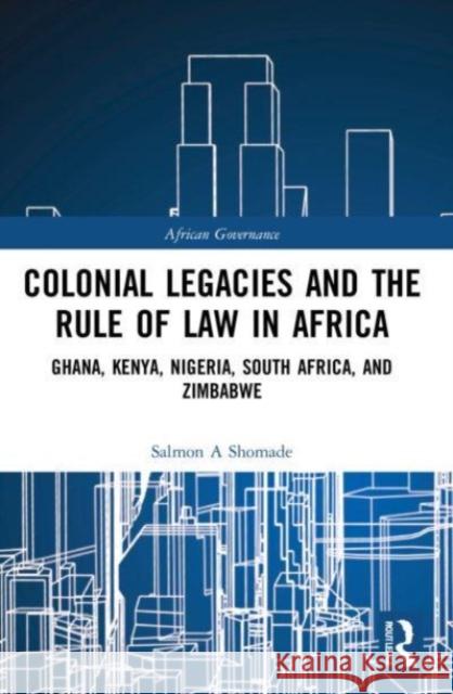 Colonial Legacies and the Rule of Law in Africa Salmon A (Emory University, USA) Shomade 9781032186740 Taylor & Francis Ltd