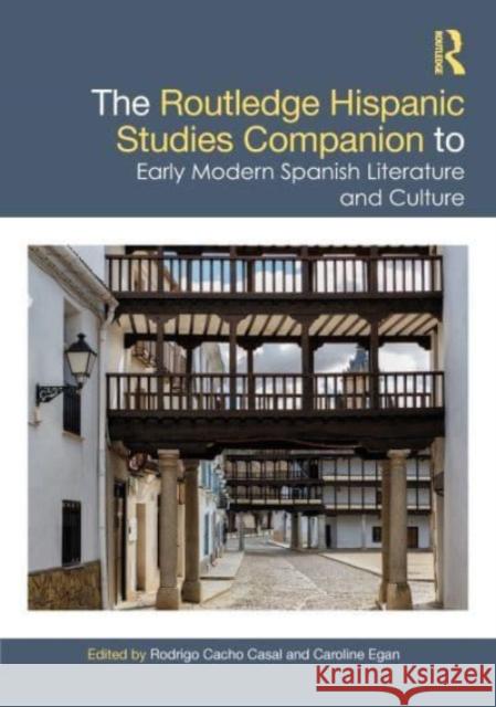 The Routledge Hispanic Studies Companion to Early Modern Spanish Literature and Culture Rodrigo Cach Caroline Egan 9781032187143 Routledge