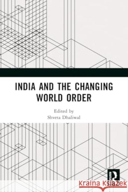 India and the Changing World Order Shveta Dhaliwal 9781032187150