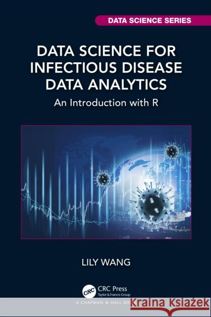 Data Science for Infectious Disease Data Analytics: An Introduction with R Lily Wang 9781032187426 CRC Press