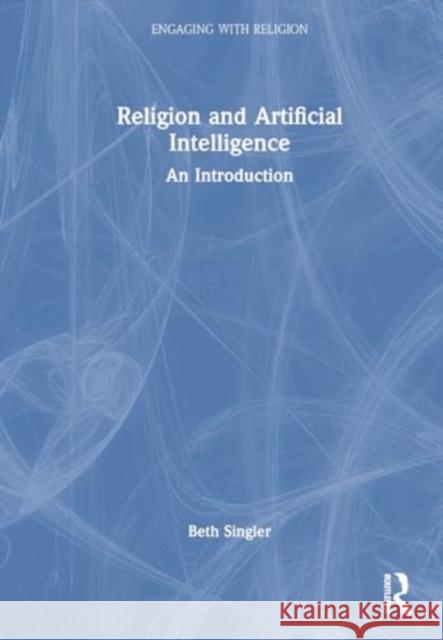 Religion and Artificial Intelligence: An Introduction Beth Singler 9781032187631 Routledge