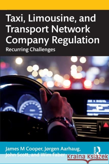 Taxi, Limousine, and Transport Network Company Regulation: Recurring Challenges James M. Cooper Jorgen Aarhaug John Scott 9781032187655 Routledge