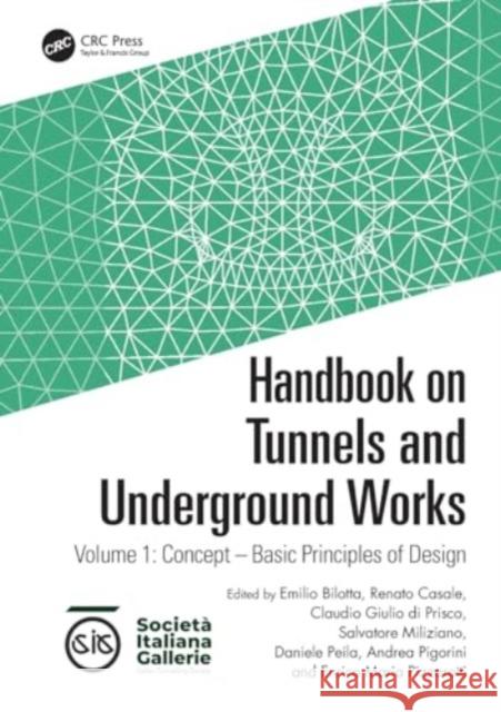 Handbook on Tunnels and Underground Works: Volume 1: Concept - Basic Principles of Design Emilio Bilotta Renato Casale Claudio Giulio D 9781032187747 CRC Press