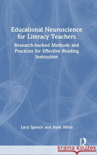 Educational Neuroscience for Literacy Teachers: Research-backed Methods and Practices for Effective Reading Instruction Lucy Spence Ayan Mitra 9781032187785 Routledge