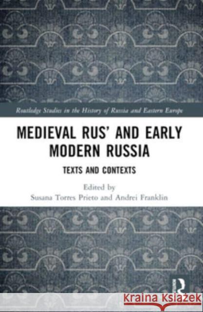 Medieval Rus' and Early Modern Russia: Texts and Contexts Susana Torre Andrei Franklin 9781032187860 Routledge