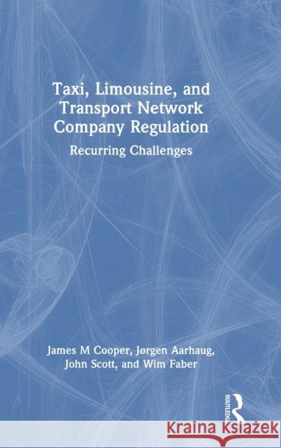 Taxi, Limousine, and Transport Network Company Regulation: Recurring Challenges James M. Cooper Jorgen Aarhaug John Scott 9781032188034 Routledge