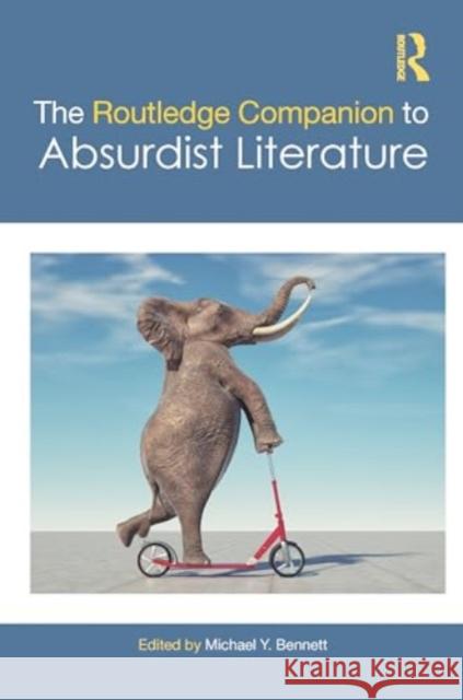The Routledge Companion to Absurdist Literature Michael Y. Bennett 9781032188126 Routledge