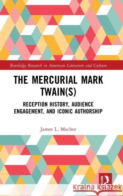 The Mercurial Mark Twain(s): Reception History and Iconic Authorship Machor, James L. 9781032188157 Taylor & Francis Ltd