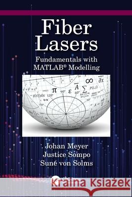 Fiber Lasers: Fundamentals with Matlab(r) Modelling Johan Meyer Justice Sompo Sun? Vo 9781032188164 CRC Press