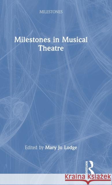 Milestones in Musical Theatre Mary Jo Lodge 9781032188287 Routledge