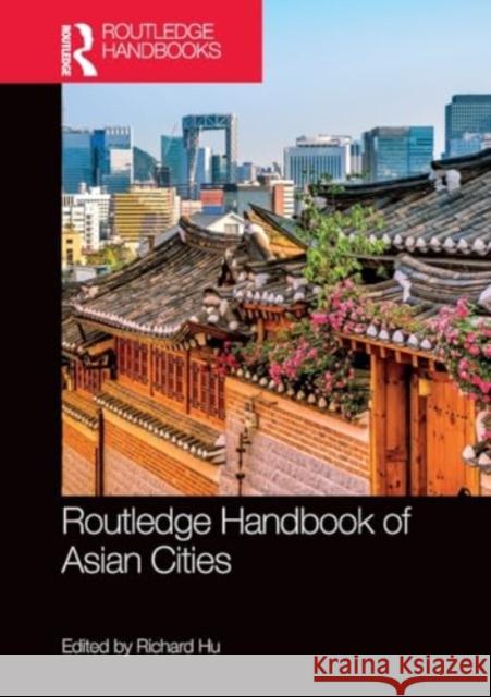 Routledge Handbook of Asian Cities Richard Hu 9781032188416 Taylor & Francis Ltd