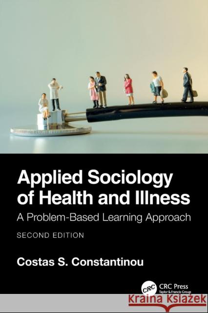 Applied Sociology of Health and Illness: A Problem-Based Learning Approach Constantinou, Costas S. 9781032188652 Taylor & Francis Ltd