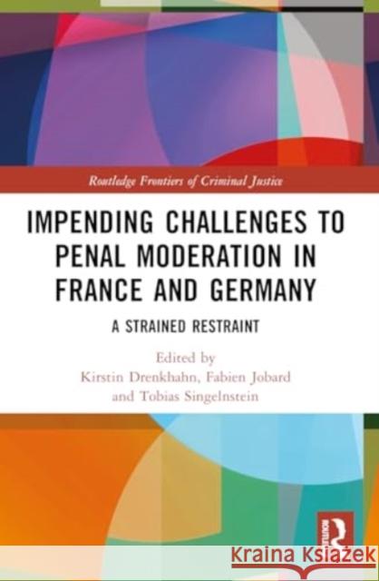 Impending Challenges to Penal Moderation in France and Germany: A Strained Restraint Kirstin Drenkhahn Fabien Jobard Tobias Singelnstein 9781032188683 Taylor & Francis Ltd