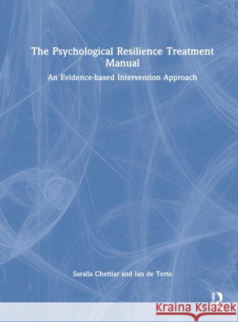 The Psychological Resilience Treatment Manual: An Evidence-Based Intervention Approach Saralla Chettiar Ian de Terte 9781032188836 Routledge