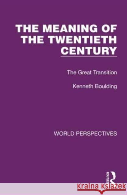 The Meaning of the Twentieth Century Kenneth Boulding 9781032189130 Taylor & Francis Ltd