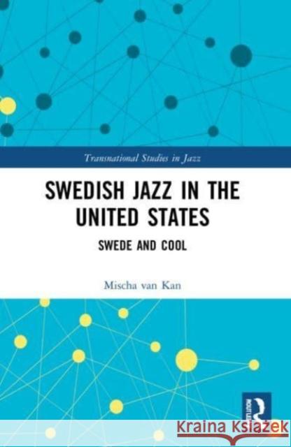 Swedish Jazz in the United States Mischa van Kan 9781032189338 Taylor & Francis Ltd