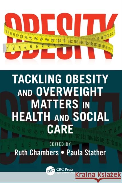 Tackling Obesity and Overweight Matters in Health and Social Care Ruth Chambers Paula Stather 9781032189475 CRC Press