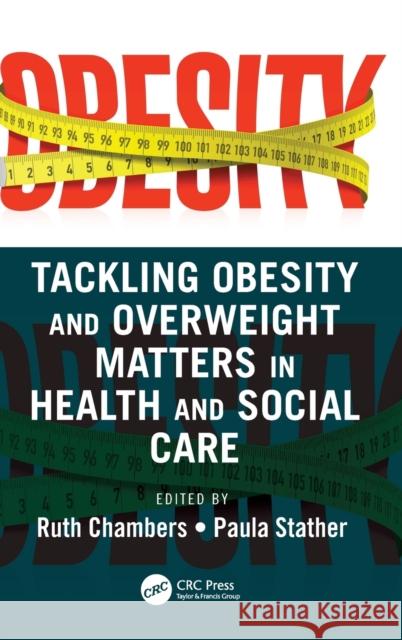 Tackling Obesity and Overweight Matters in Health and Social Care Ruth Chambers Paula Stather 9781032189512 CRC Press